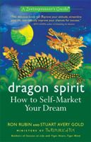 Dragon Spirit: How to Self-Market Your Dream--A Zentrepreneur's Guide 1557046204 Book Cover