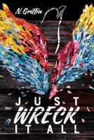 Just Wreck It All 1481465198 Book Cover