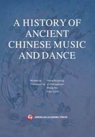 A HISTORY OF ANCIENT CHINESE MUSIC AND DANCE 1631816349 Book Cover