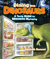 Dining With Dinosaurs: A Tasty Guide to Mesozoic Munching 1426323395 Book Cover