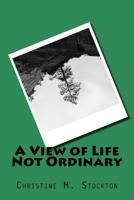 A View of Life Not Ordinary 1516950674 Book Cover