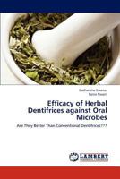 Efficacy of Herbal Dentifrices against Oral Microbes: Are They Better Than Conventional Dentifrices??? 3848484277 Book Cover