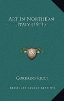 Art in Northern Italy - Primary Source Edition B0BM8F2B33 Book Cover