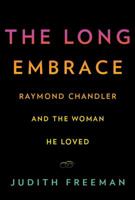 The Long Embrace: Raymond Chandler and the Woman He Loved 1400095174 Book Cover