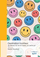 Destination bonheur: Je prends ma vie en mains, et j'aime ça ! 2385917955 Book Cover