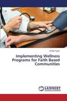 Implementing Wellness Programs for Faith Based Communities 3659529532 Book Cover