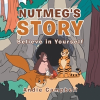 Nutmeg's Story: Believe in Yourself 1669823636 Book Cover