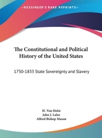 The Constitutional and Political History of the United States: 1750-1833 State Sovereignty and Slavery 1162954841 Book Cover