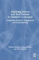 Exploring Genres and Text Formats in Children’s Literature: Supporting Students’ Engagement and Understanding 1041149166 Book Cover