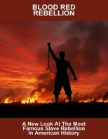 Blood Red Rebellion: A New Look At The Most Famous Slave Rebellion In American History B0FSWFX7PN Book Cover