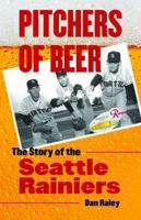 Pitchers of Beer: The Story of the Seattle Rainiers 0803228473 Book Cover