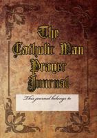 The Catholic Man Prayer Journal 0359211356 Book Cover