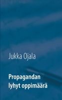 Propagandan lyhyt oppimäärä (Finnish Edition) 9528036090 Book Cover