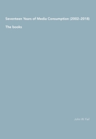 Seventeen Years of Media Consumption (2002-2018): The books 9526939514 Book Cover