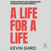 A Life for a Life: Poor Choices and Unresolved Trauma Is Killing America B0FW69NLDM Book Cover
