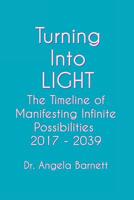 Turning Into LIGHT: The Timeline of Manifesting Infinite Possibilities 2017 - 2039 1541075676 Book Cover