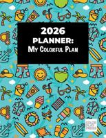 2026 Planner - My Colorful Plan B0F9L9PY51 Book Cover