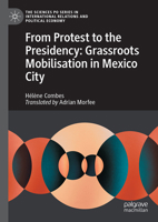 From protest to the presidency: Grassroots Mobilisation in Mexico City (The Sciences Po Series in International Relations and Political Economy) 3032169305 Book Cover