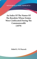 An Index of the Names of the Royalists Whose Estates 1016765428 Book Cover
