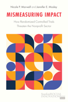 Mismeasuring Impact: How Randomized Controlled Trials Threaten the Nonprofit Sector (Stanford Social Innovation Review Books) 1503634655 Book Cover