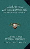 Die Speculative Religionswissenschaft Im Encyclopadischen Organismus Ihrer Besonderen Disciplinen, Und Die Idee Der Entwicklung (1847) 1160079269 Book Cover