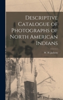 Descriptive Catalogue of Photographs of North American Indians 1015855652 Book Cover