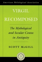 Virgil Recomposed: The Mythological and Secular Centos in Antiquity (American Classical Studies) 0195175646 Book Cover