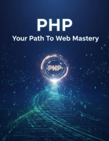 Php: Your Path To Web Mastery B0GCHJ53LX Book Cover