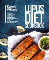 Lupus Diet Cookbook: Top 100 Lupus Diet Recipes to Reduce Inflammation and Live Your Best Life with Lupus 1708335943 Book Cover