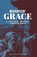 Measured By Grace: A Pastoral Journey Through Amos B0F5J1CGHF Book Cover