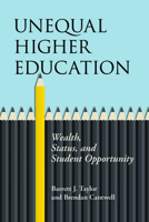 Unequal Higher Education: Wealth, Status, and Student Opportunity 0813593506 Book Cover