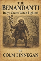 The Benandanti: Italy's Secret Witch Fighters B0FFBGSTTZ Book Cover