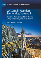 Lectures in Austrian Economics, Volume I: Human Action, Competition Theory, Entrepreneurship, and Price Theory (Palgrave Studies in Austrian Economics) 3031638883 Book Cover