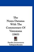 The Nyaya Darsana: With The Commentary Of Vatsyayana (1865) 1120204232 Book Cover