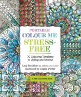 Portable Colour Me Stress-Free: 70 Colouring Templates to Unwind and Unplug (A Zen Coloring Book) 1631062689 Book Cover