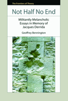 Not Half No End: Militantly Melancholic Essays in Memory of Jacques Derrida 0748643168 Book Cover