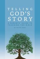 Telling God's Story: A Parents' Guide to Teaching the Bible 1933339462 Book Cover