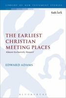 The Earliest Christian Meeting Places: Almost Exclusively Houses? 0567663140 Book Cover