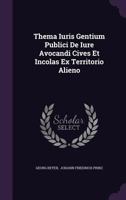 Thema Iuris Gentium Publici de Iure Avocandi Cives Et Incolas Ex Territorio Alieno 1354201655 Book Cover