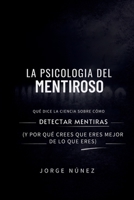 La psicología del mentiroso: Qué dice la ciencia sobre cómo detectar mentiras (y por qué crees que eres mejor de lo que eres) (Spanish Edition) B0GQ3D8BXK Book Cover