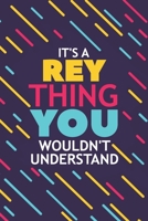 It's a Rey Thing You Wouldn't Understand: Lined Notebook / Journal Gift, 120 Pages, 6x9, Soft Cover, Glossy Finish 1677139528 Book Cover