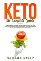 Keto the Complete Guide: Clarity, Simply and Easy Getting Started Guide for Lose Weight, Health and Fat Burn with Meal Plan and Low Carb Recipes for Ketogenic Diet in Busy People 109233744X Book Cover