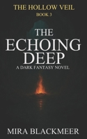 The Echoing Deep: A Dark Fantasy of Ancient Oaths, Crowned Power, and the Fire Beyond the Gate. The Hollow Veil Saga Book 3 B0FL7YDH39 Book Cover