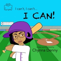 I Can't, I Can't... I CAN! 0578574489 Book Cover