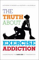 Truth about Exercise Addiction: Understanding the Dark Side of Thinspiration 144223329X Book Cover