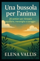 Una bussola per l’anima: 20 sentieri per ritrovare equilibrio, meraviglia e coraggio (Italian Edition) B0FJYNXWG9 Book Cover