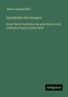 Geschichte des Drama's: Erster Band: Geschichte des griechischen und römischen Drama's Erster Band 3566029998 Book Cover