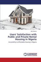 Users' Satisfaction with Public and Private Rental Housing in Nigeria: Accessibility to Affordable Housing in Nigeria 365957953X Book Cover