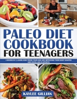 Paleo Diet Cookbook for Teenager: 3 Books in 1 Learn How Teens Your Age are Improving Their Body Shapes and Excelling in Sports 1803215186 Book Cover