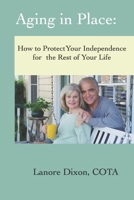 Aging in Place: How to Protect Your Independence for the Rest of your Life 1734730307 Book Cover